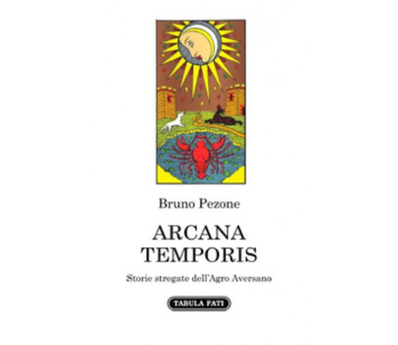 ARCANA TEMPORIS. Storie stregate dell’Agro Aversano di Bruno Pezone,  2021,  Tab