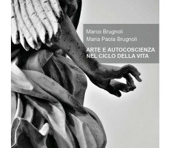 ARTE E AUTOCOSCIENZA NEL CICLO DELLA VITA	 di Marco Brugnoli, Maria Paola Brugno