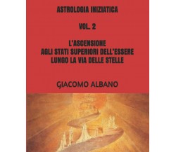 ASTROLOGIA INIZIATICA VOL. 2 L’ASCENSIONE AGLI STATI SUPERIORI DELL’ESSERE LUNGO