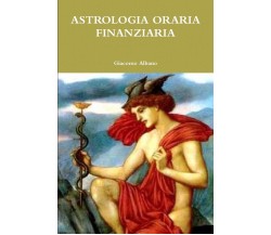 ASTROLOGIA ORARIA FINANZIARIA - Giacomo Albano - Lulu.com, 2015