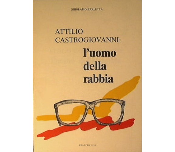 ATTILIO CASTROGIOVANNI: L'UOMO DELLA RABBIA . Girolamo Barletta