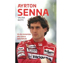 AYRTON SENNA - Un dio immortale alla ricerca della felicità -  Biotti - 2020