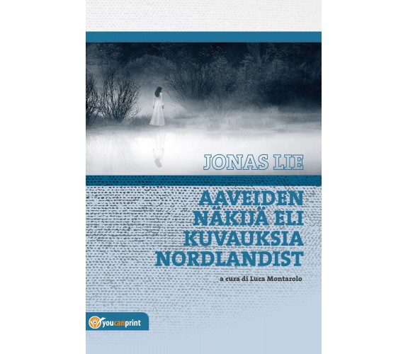 Aaveiden näkijä eli Kuvauksia Nordlandist - Jonas Lie, L. Montarolo,  2018