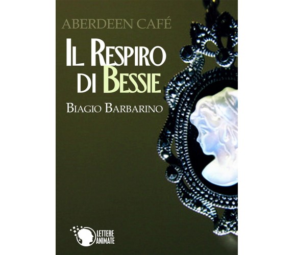 Abeerden Cafè - Il respiro di Bessie, Biagio Barbarino,  2016,  Lettere Animate