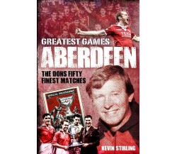 Aberdeen Greatest Games - Kevin Stirling - Pitch, 2022