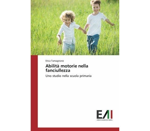 Abilità motorie nella fanciullezza - Erica Tamagnone - Accademiche Italiane,2018