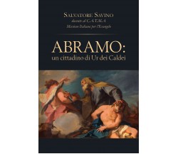 Abramo: un cittadino di Ur dei Caldei	 di Salvatore Savino,  2017,  Youcanprint