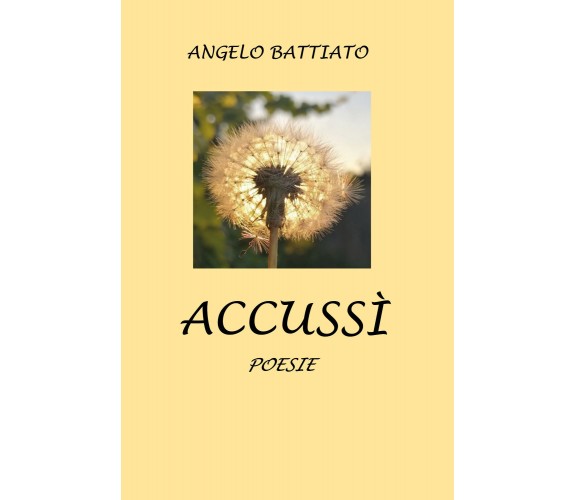 Accussì di Angelo Battiato,  2021,  Youcanprint