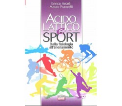 Acido lattico e sport. Dalla fisiologia all'allenamento-Acelli, Franzetti-2015