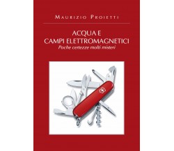 Acqua e campi elettromagnetici - Maurizio Proietti,  2019,  Youcanprint