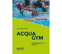 AcquaGym di Luca Madini Moretti,  2021,  Youcanprint