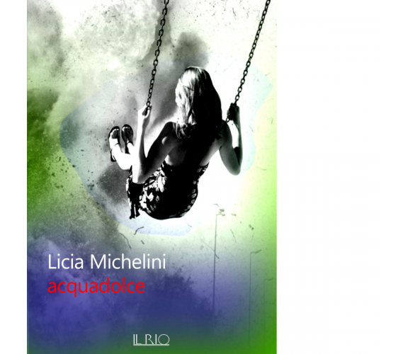 Acquadolce di Licia Michelini - il rio, 2022