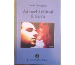 Ad occhi chiusi ti trovo - Paolo Barbagallo,  2014,  Armando Siciliano Editore