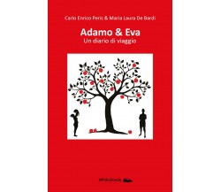 Adamo & Eva. Un diario di viaggio	 di Carlo Enrico Peris & Maria Laura De Bardi