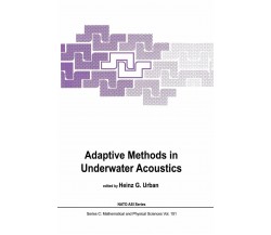 Adaptive Methods in Underwater Acoustics - H. G. Urban - Springer, 2011 