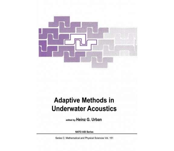 Adaptive Methods in Underwater Acoustics - H. G. Urban - Springer, 2011 