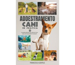 Addestramento cani in pratica	 di Francesca Gentile,  2021,  Youcanprint