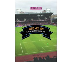 Addio West Ham. Il nostro ultimo anno ad Upton Park - Gotta - indiscreto, 2016