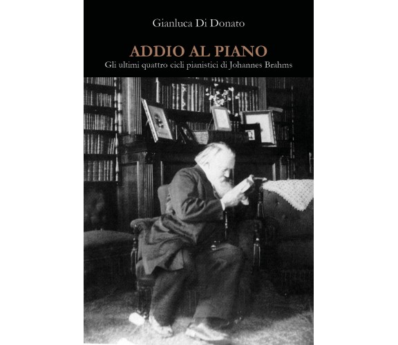 Addio al piano. Gli ultimi quattro cicli pianistici di Johannes Brahms di Gianlu