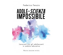 Adole-scienza impossibile -Federico Fenzio,  2020,  Youcanprint