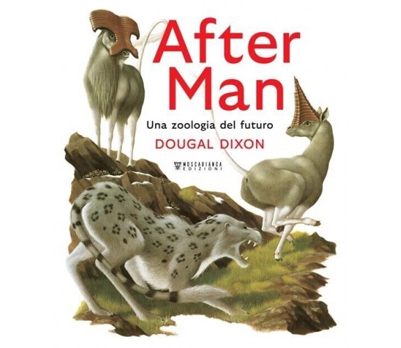 After man. Una zoologia del futuro. Ediz. a colori di Dougal Dixon, 2023, Mos