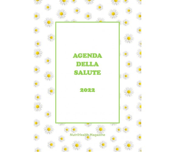 Agenda della Salute 2022 di Nutrihealth Magazine,  2021,  Youcanprint