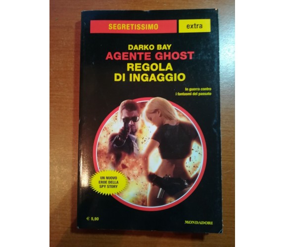 Agente Ghost , Regola di ingaggio - Darki Bay - Mondadori - 2017 - M