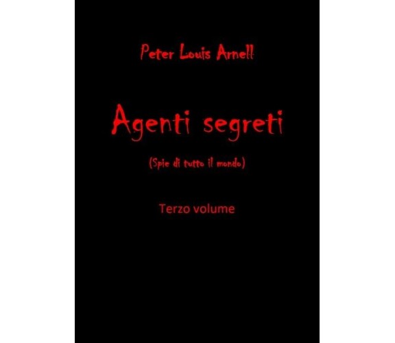 Agenti Segreti - vol 3  - Peter Louis Arnell,  2019,  Youcanprint- ER