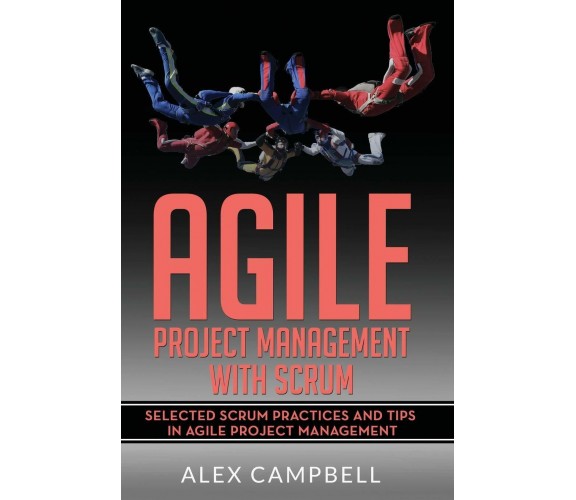 Agile Project Management with Scrum Selected Scrum Practices and Tips in Agile P