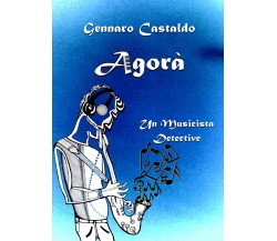 Agorà. Un Musicista Detective di Gennaro Castaldo,  2021,  Youcanprint