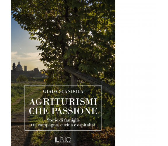 Agriturismi che passione di Giada Scandola - il rio, 2018