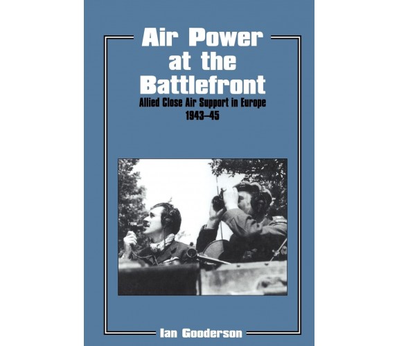 Air Power at the Battlefront - Dr Ian Gooderson - Routledge, 1998