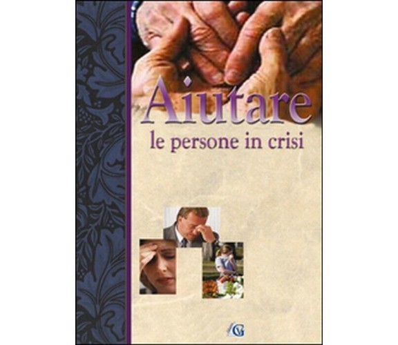 Aiutare le persone in crisi -  Edizioni Gesù Vive,  2015,  Youcanprint