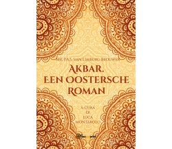 Akbar. Een Oostersche Roman	 di Mr. P.a.s. Van Limburg Brouwer,  2019