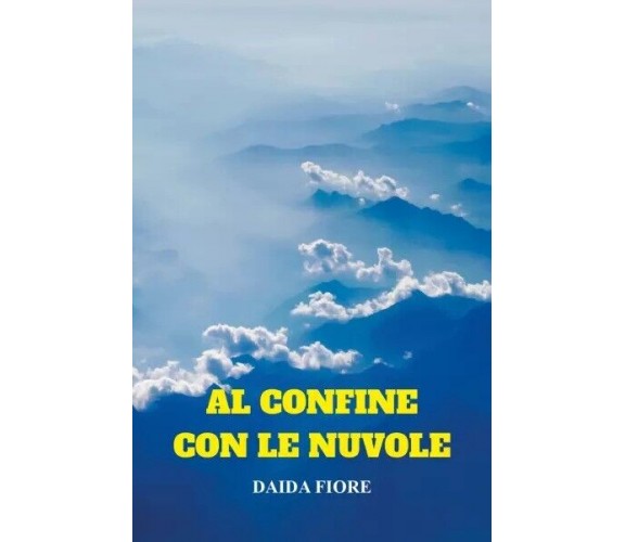 Al confine con le nuvole di Daida Fiore, 2023, Youcanprint