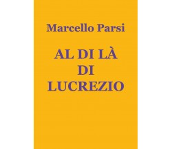 Al di là di Lucrezio di Marcello Parsi,  2020,  Youcanprint