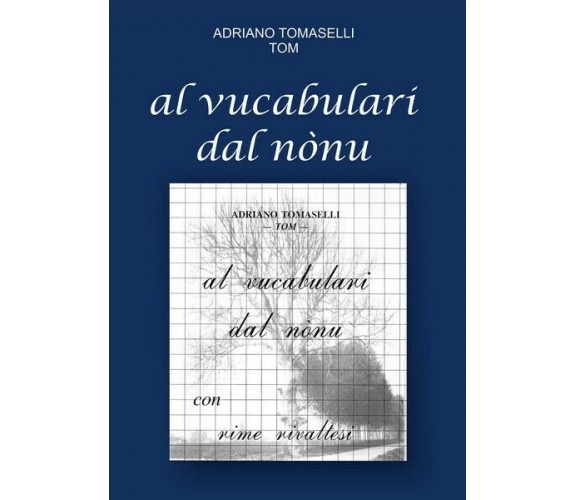 Al vucabulari dal nónu, di Adriano Tomaselli,  2018,  Youcanprint - ER