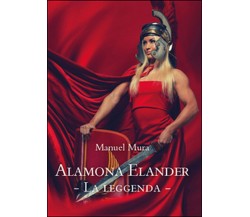 Alamona Elander. La leggenda	 di Manuel Mura,  2015,  Youcanprint