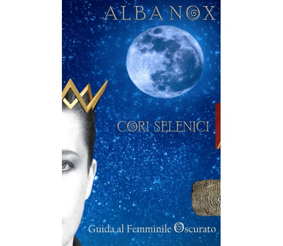 Alba Nox - Cori Selenici Il Femminile Oscurato di Aa.vv.,  2021,  Indipendently 