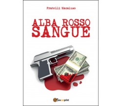 Alba rosso sangue	 di Fratelli Macaluso,  2014,  Youcanprint