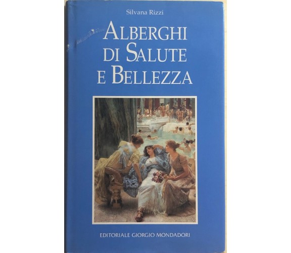 Alberghi di salute e bellezza di Silvana Rizzi, 1995, Editoriale Giorgio Mondado