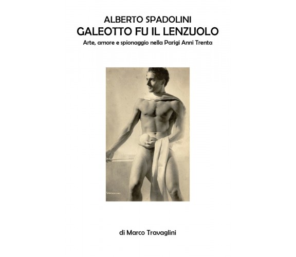 Alberto Spadolini, galeotto fu il lenzuolo, Marco Travaglini,  2019  Youcanprint