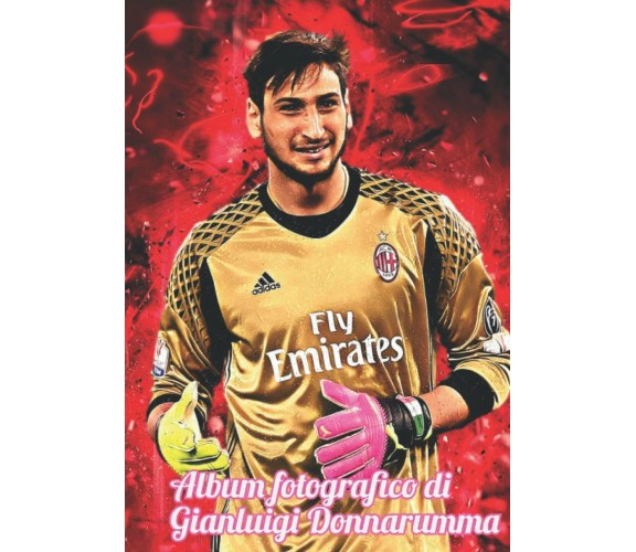 Album fotografico di Gianluigi Donnarumma di Tariq Fahmi,  2021,  Indipendently 