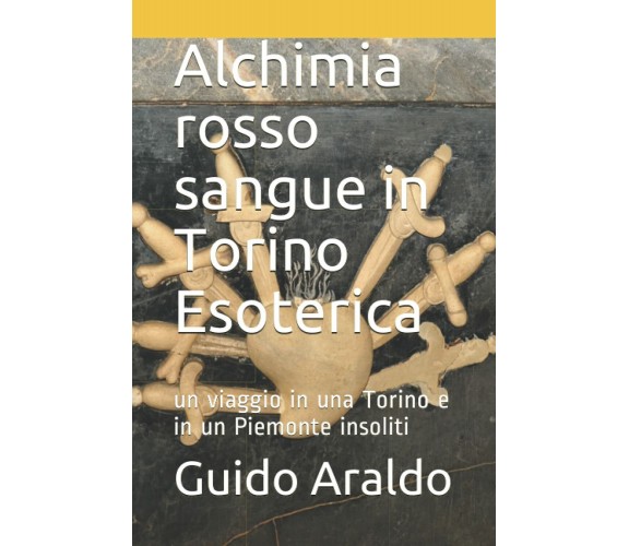 Alchimia rosso sangue in Torino Esoterica: Un viaggio in una Torino e in un Piem