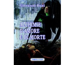 Alchimie d’amore e di morte di Giovanni Buzi,  2007,  Tabula Fati