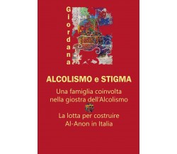 Alcolismo e Stigma	 di Giordana,  2020,  Youcanprint