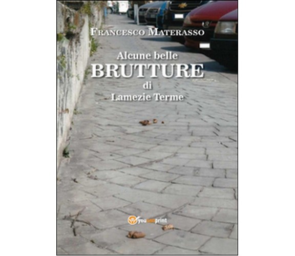 Alcune belle brutture di Lamezia Terme, Francesco Materasso,  2015,  Youcanprint