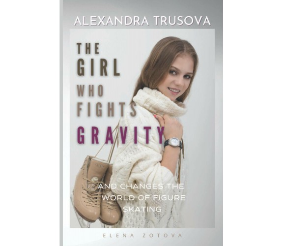 Alexandra Trusova. the Girl Who Fights Gravity And Changes the World of Woman’s 