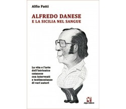 Alfredo Danese e la Sicilia nel sangue	 di Alfio Patti,  Algra Editore