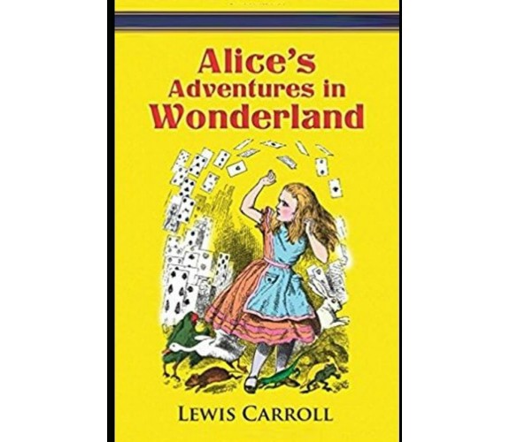 Alice’s Adventures In Wonderland:A Classic Illustrated Edition di Lewis Carroll,